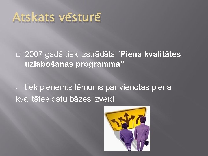 Atskats vēsturē 2007. gadā tiek izstrādāta “Piena kvalitātes uzlabošanas programma” tiek pieņemts lēmums par