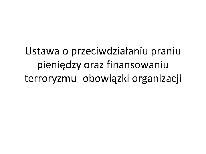 Ustawa o przeciwdziałaniu praniu pieniędzy oraz finansowaniu terroryzmu obowiązki organizacji 