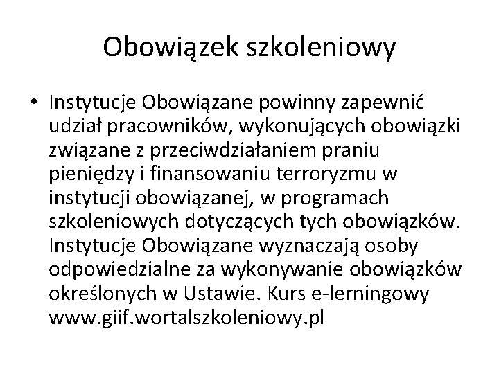 Obowiązek szkoleniowy • Instytucje Obowiązane powinny zapewnić udział pracowników, wykonujących obowiązki związane z przeciwdziałaniem