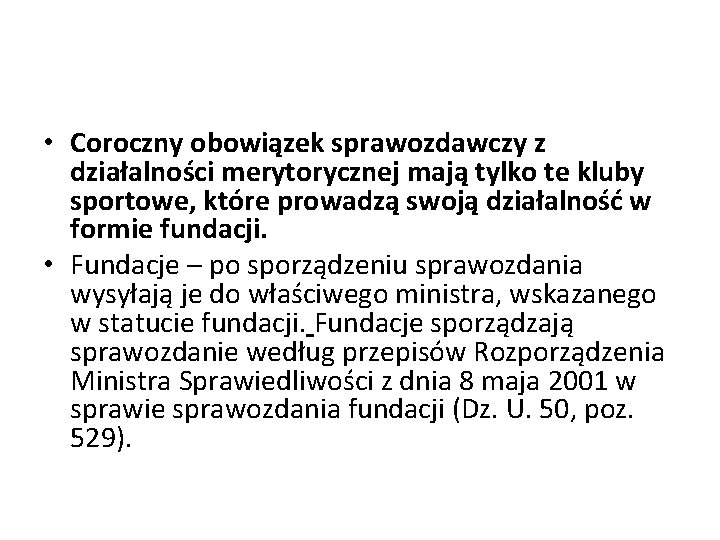  • Coroczny obowiązek sprawozdawczy z działalności merytorycznej mają tylko te kluby sportowe, które