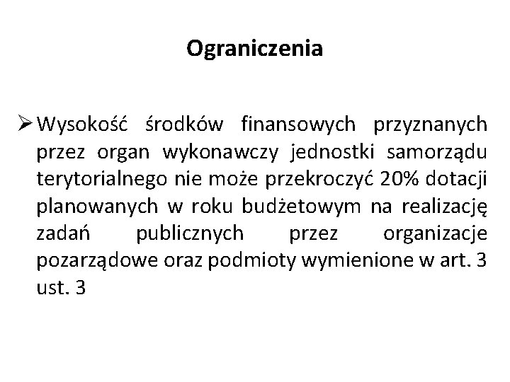 Ograniczenia Ø Wysokość środków finansowych przyznanych przez organ wykonawczy jednostki samorządu terytorialnego nie może