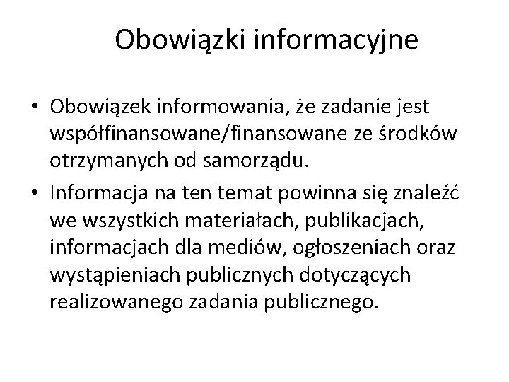 Obowiązki informacyjne • Obowiązek informowania, że zadanie jest współfinansowane/finansowane ze środków otrzymanych od samorządu.