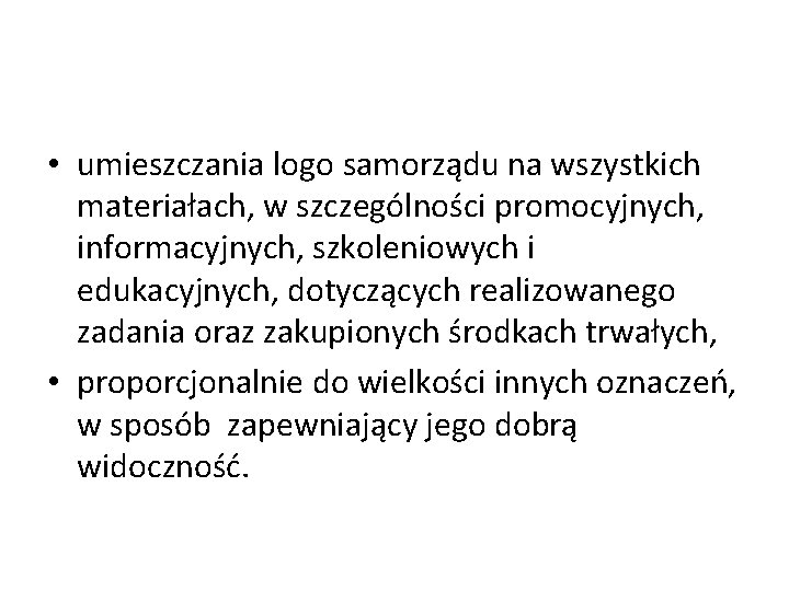  • umieszczania logo samorządu na wszystkich materiałach, w szczególności promocyjnych, informacyjnych, szkoleniowych i