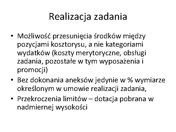 Realizacja zadania • Możliwość przesunięcia środków między pozycjami kosztorysu, a nie kategoriami wydatków (koszty