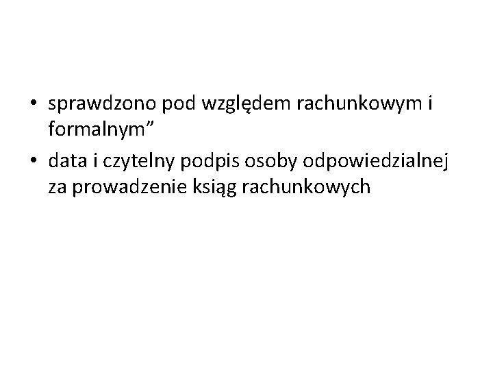  • sprawdzono pod względem rachunkowym i formalnym” • data i czytelny podpis osoby