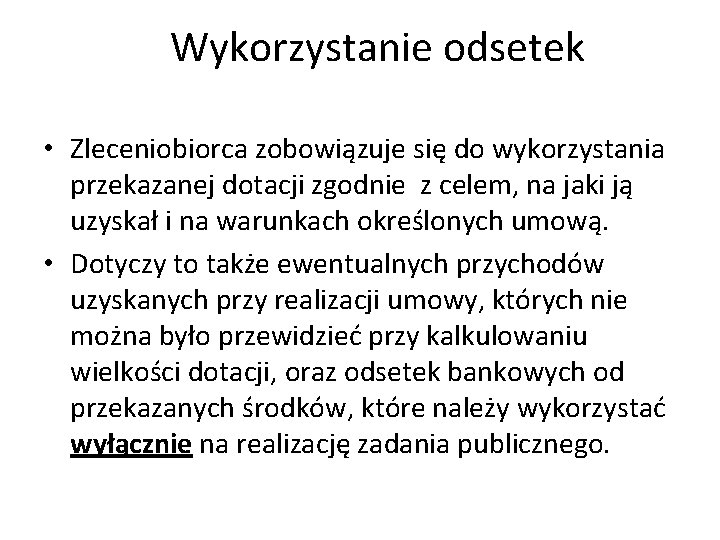 Wykorzystanie odsetek • Zleceniobiorca zobowiązuje się do wykorzystania przekazanej dotacji zgodnie z celem, na