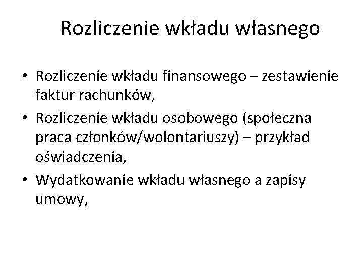 Rozliczenie wkładu własnego • Rozliczenie wkładu finansowego – zestawienie faktur rachunków, • Rozliczenie wkładu