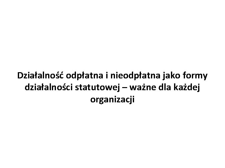 Działalność odpłatna i nieodpłatna jako formy działalności statutowej – ważne dla każdej organizacji 