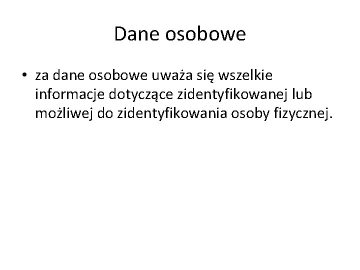 Dane osobowe • za dane osobowe uważa się wszelkie informacje dotyczące zidentyfikowanej lub możliwej