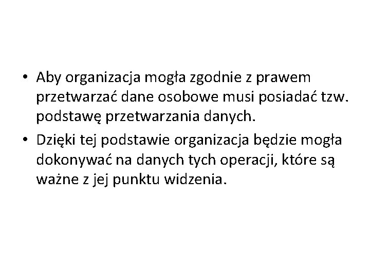  • Aby organizacja mogła zgodnie z prawem przetwarzać dane osobowe musi posiadać tzw.