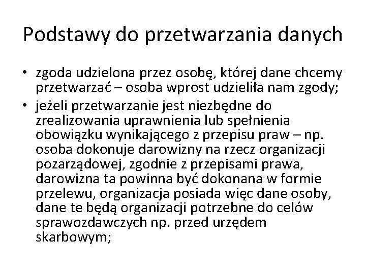 Podstawy do przetwarzania danych • zgoda udzielona przez osobę, której dane chcemy przetwarzać –