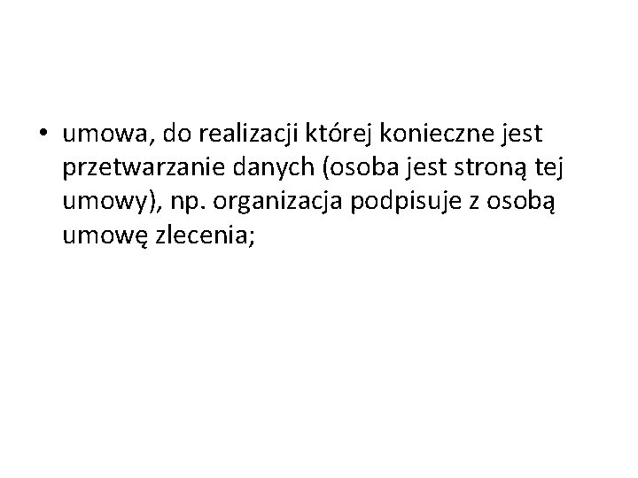  • umowa, do realizacji której konieczne jest przetwarzanie danych (osoba jest stroną tej