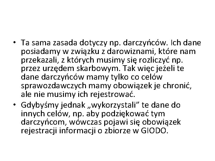  • Ta sama zasada dotyczy np. darczyńców. Ich dane posiadamy w związku z