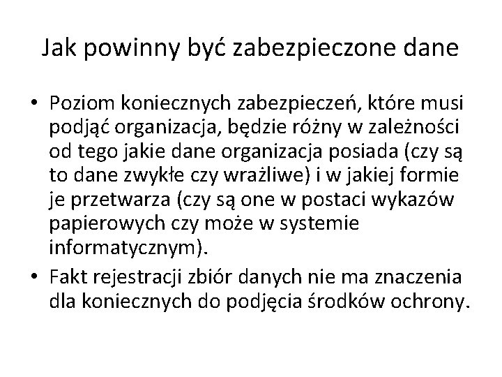 Jak powinny być zabezpieczone dane • Poziom koniecznych zabezpieczeń, które musi podjąć organizacja, będzie