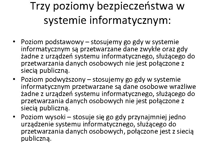 Trzy poziomy bezpieczeństwa w systemie informatycznym: • Poziom podstawowy – stosujemy go gdy w
