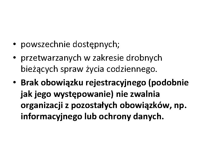  • powszechnie dostępnych; • przetwarzanych w zakresie drobnych bieżących spraw życia codziennego. •