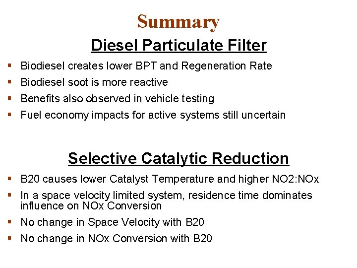 Summary Diesel Particulate Filter § § Biodiesel creates lower BPT and Regeneration Rate Biodiesel