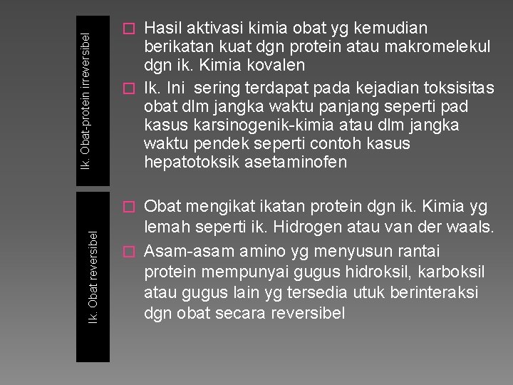Ik. Obat-protein irreversibel Hasil aktivasi kimia obat yg kemudian berikatan kuat dgn protein atau