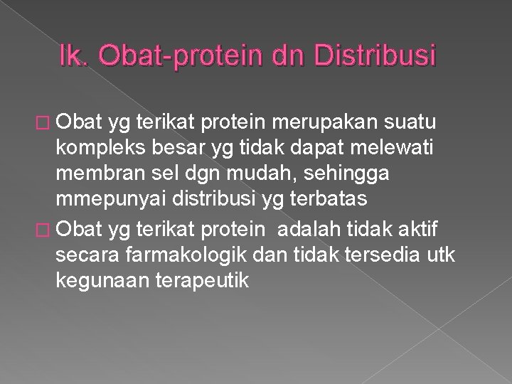Ik. Obat-protein dn Distribusi � Obat yg terikat protein merupakan suatu kompleks besar yg