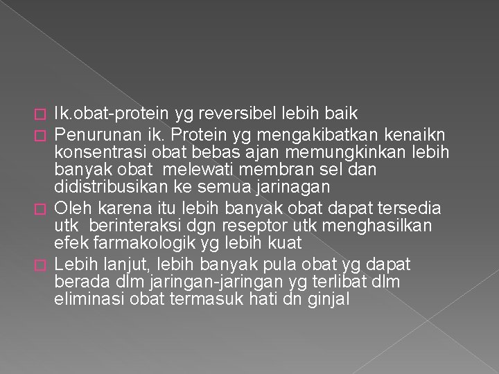 Ik. obat-protein yg reversibel lebih baik Penurunan ik. Protein yg mengakibatkan kenaikn konsentrasi obat