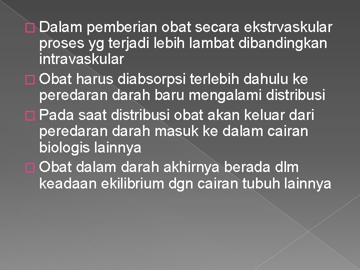 � Dalam pemberian obat secara ekstrvaskular proses yg terjadi lebih lambat dibandingkan intravaskular �