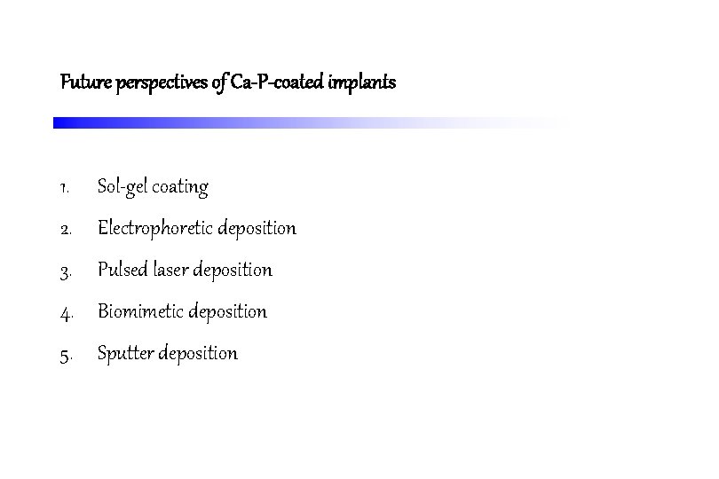 Future perspectives of Ca-P-coated implants 1. Sol-gel coating 2. Electrophoretic deposition 3. Pulsed laser