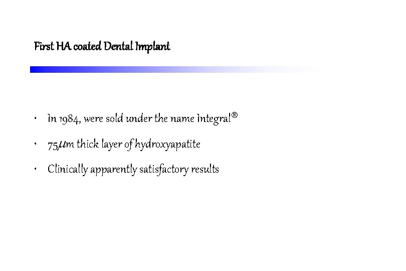 First HA coated Dental Implant • In 1984, were sold under the name Integral