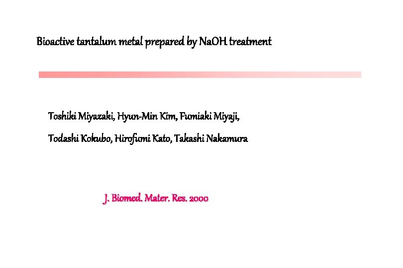Bioactive tantalum metal prepared by Na. OH treatment Toshiki Miyazaki, Hyun-Min Kim, Fumiaki Miyaji,