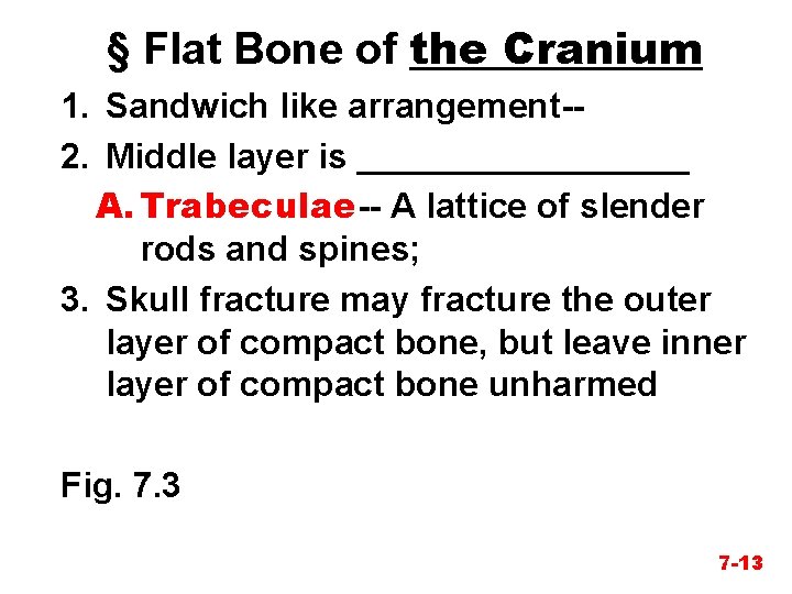§ Flat Bone of the Cranium 1. Sandwich like arrangement-2. Middle layer is _________