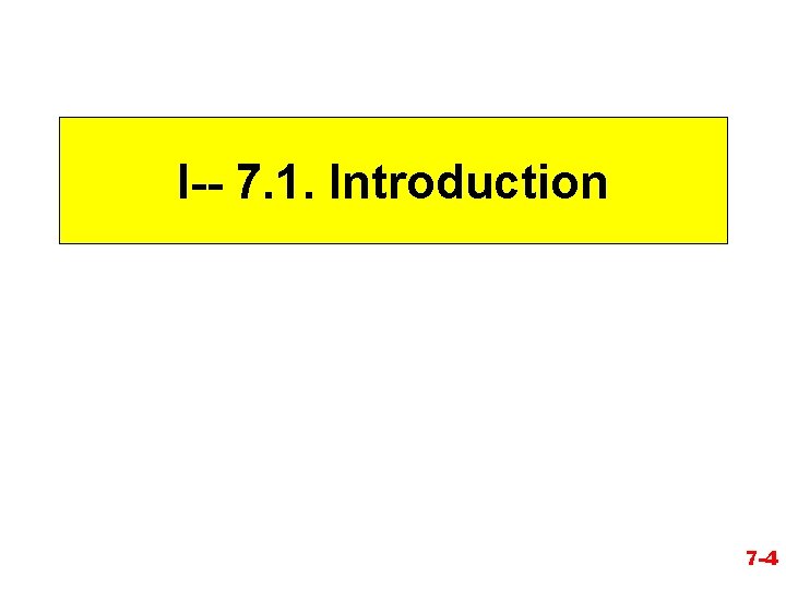 I-- 7. 1. Introduction 7 -4 