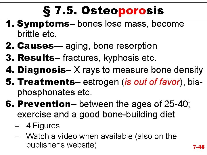 § 7. 5. Osteoporosis 1. Symptoms– bones lose mass, become brittle etc. 2. Causes—