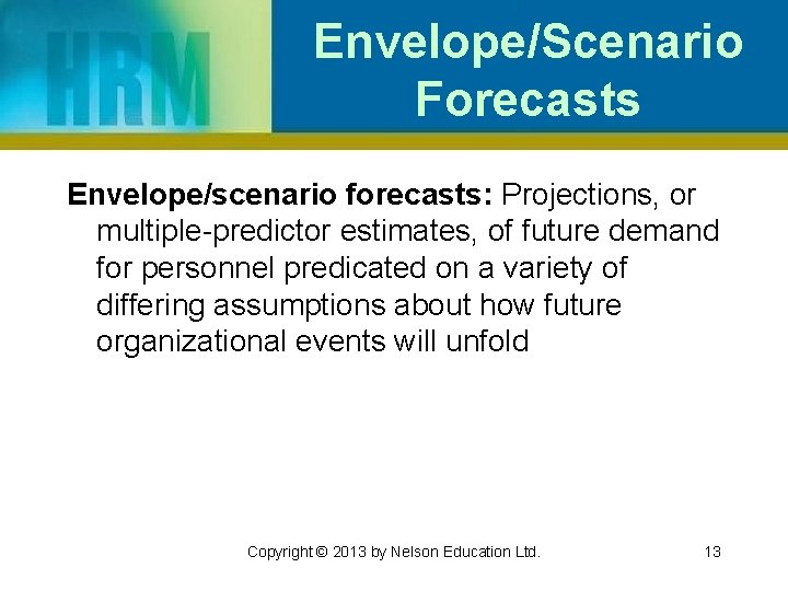 Envelope/Scenario Forecasts Envelope/scenario forecasts: Projections, or multiple-predictor estimates, of future demand for personnel predicated
