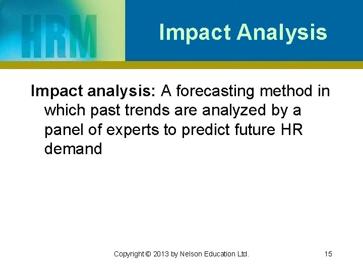 Impact Analysis Impact analysis: A forecasting method in which past trends are analyzed by