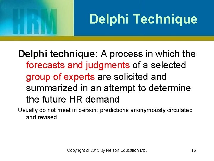 Delphi Technique Delphi technique: A process in which the forecasts and judgments of a