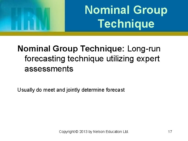 Nominal Group Technique: Long-run forecasting technique utilizing expert assessments Usually do meet and jointly