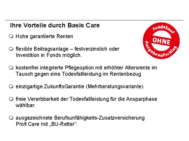 Ihre Vorteile durch Basis Care m Hohe garantierte Renten m flexible Beitragsanlage – festverzinslich