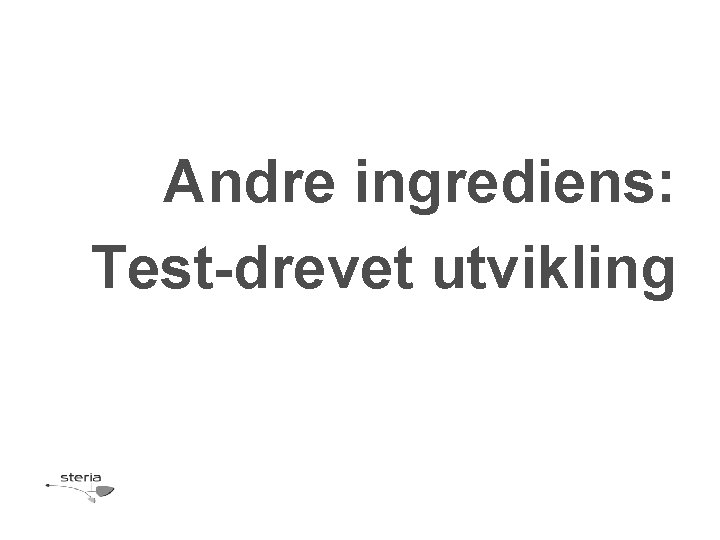 Andre ingrediens: Test-drevet utvikling 