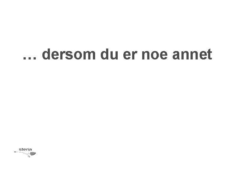 … dersom du er noe annet 