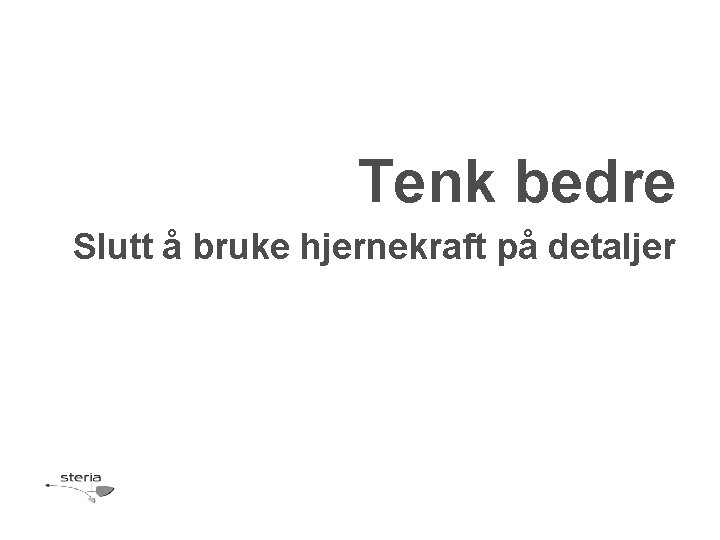 Tenk bedre Slutt å bruke hjernekraft på detaljer 