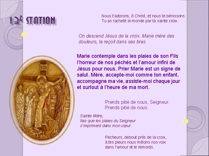 Nous t’adorons, ô Christ, et nous te bénissons. Tu as racheté le monde par