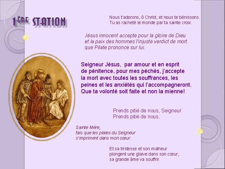 Nous t’adorons, ô Christ, et nous te bénissons. Tu as racheté le monde par