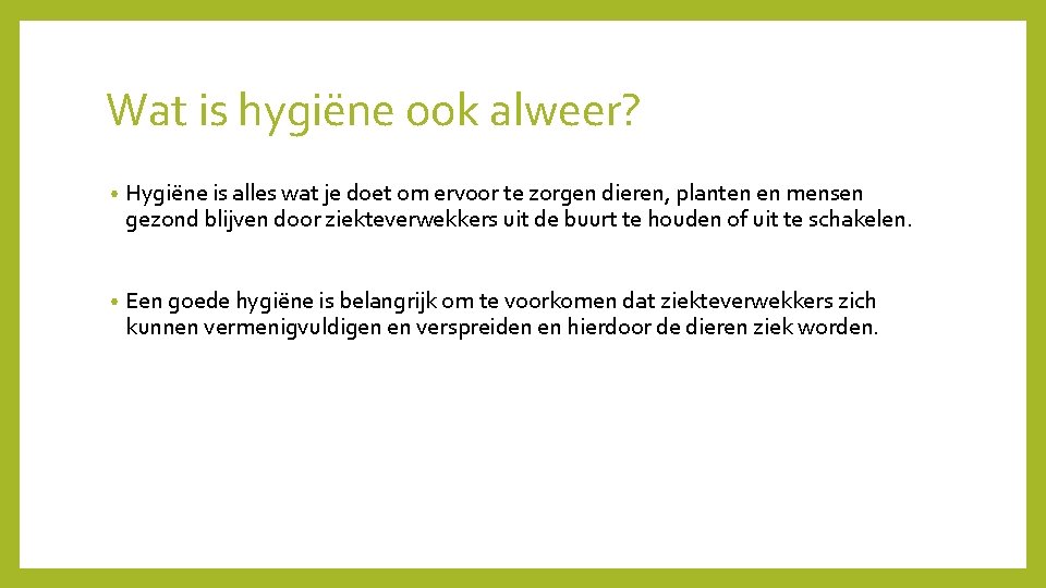 Wat is hygiëne ook alweer? • Hygiëne is alles wat je doet om ervoor