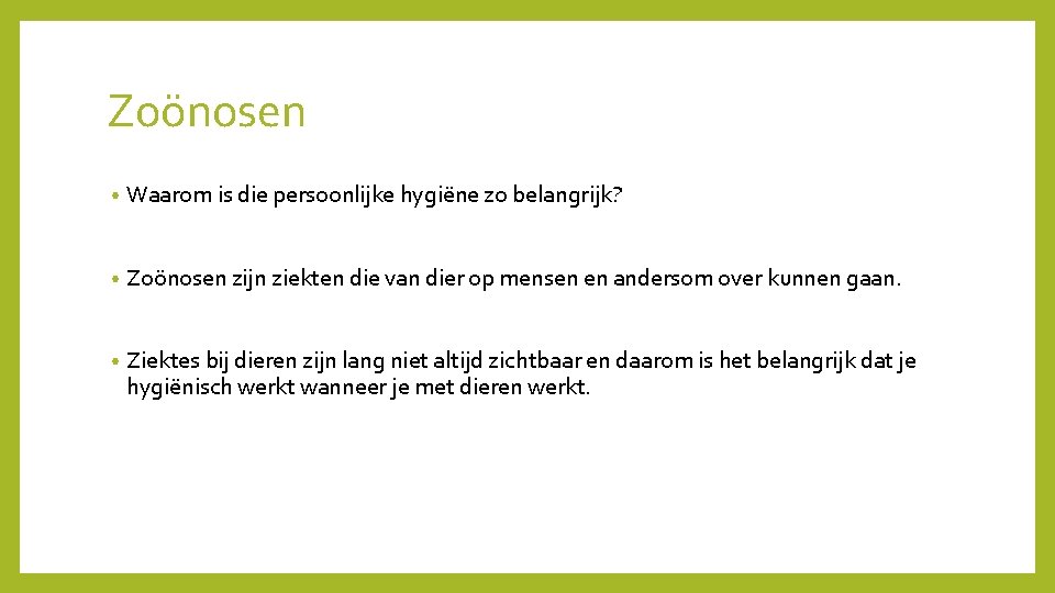 Zoönosen • Waarom is die persoonlijke hygiëne zo belangrijk? • Zoönosen zijn ziekten die