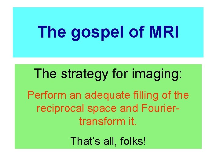 The gospel of MRI The strategy for imaging: Perform an adequate filling of the