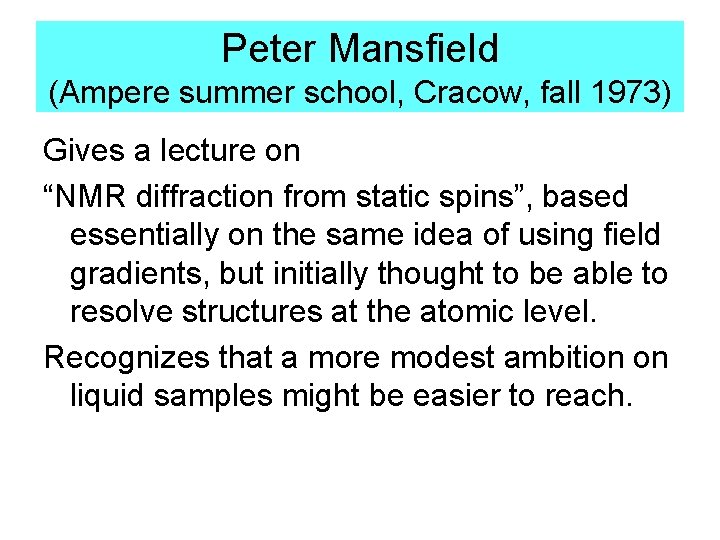 Peter Mansfield (Ampere summer school, Cracow, fall 1973) Gives a lecture on “NMR diffraction