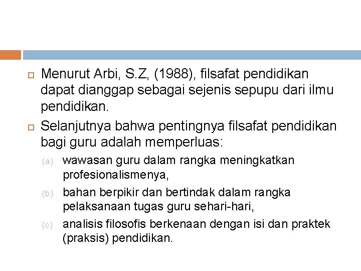  Menurut Arbi, S. Z, (1988), filsafat pendidikan dapat dianggap sebagai sejenis sepupu dari