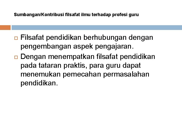 Sumbangan/Kontribusi filsafat ilmu terhadap profesi guru Filsafat pendidikan berhubungan dengan pengembangan aspek pengajaran. Dengan