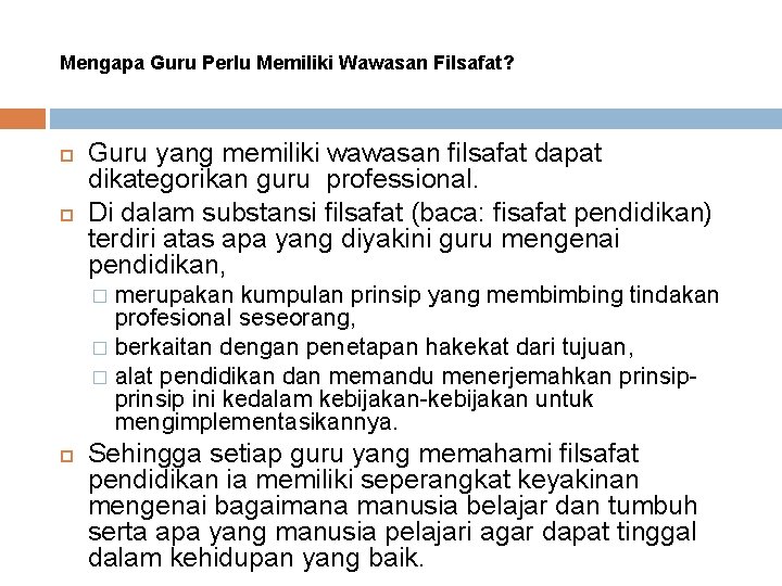 Mengapa Guru Perlu Memiliki Wawasan Filsafat? Guru yang memiliki wawasan filsafat dapat dikategorikan guru