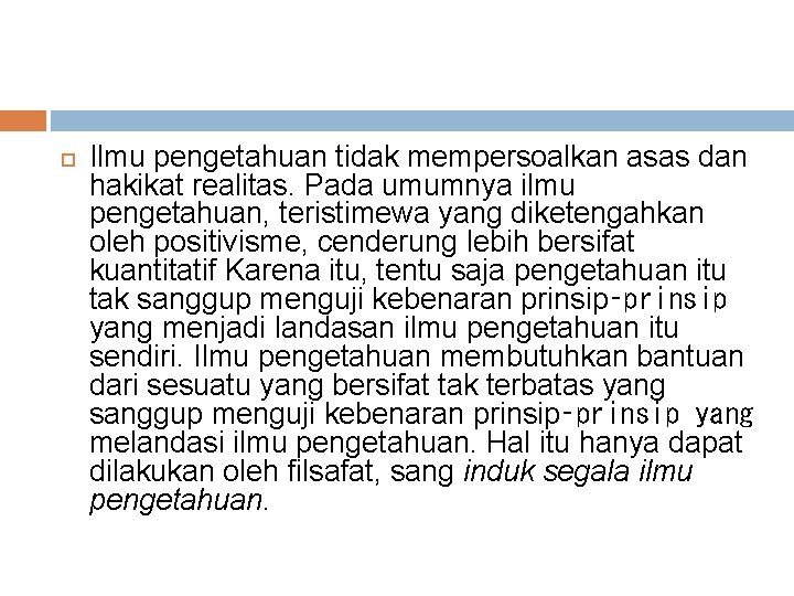  Ilmu pengetahuan tidak mempersoalkan asas dan hakikat realitas. Pada umumnya ilmu pengetahuan, teristimewa