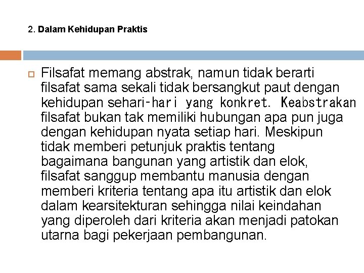 2. Dalam Kehidupan Praktis Filsafat memang abstrak, namun tidak berarti filsafat sama sekali tidak